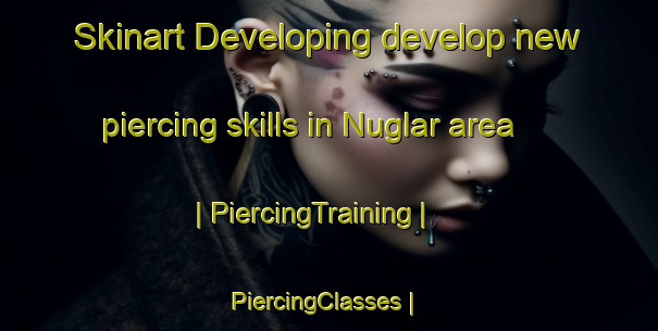 Skinart Developing develop new piercing skills in Nuglar area | PiercingTraining | PiercingClasses | SkinartTraining-Switzerland
